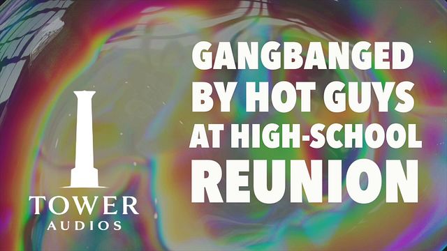 High-School Reunion Gangbang Erotic Audio Roleplay with Dirty Talk M4F